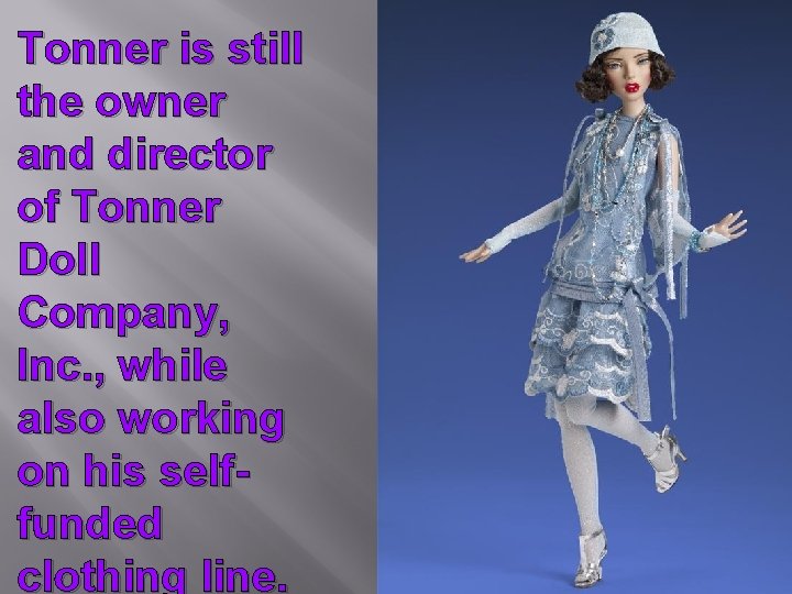 Tonner is still the owner and director of Tonner Doll Company, Inc. , while
