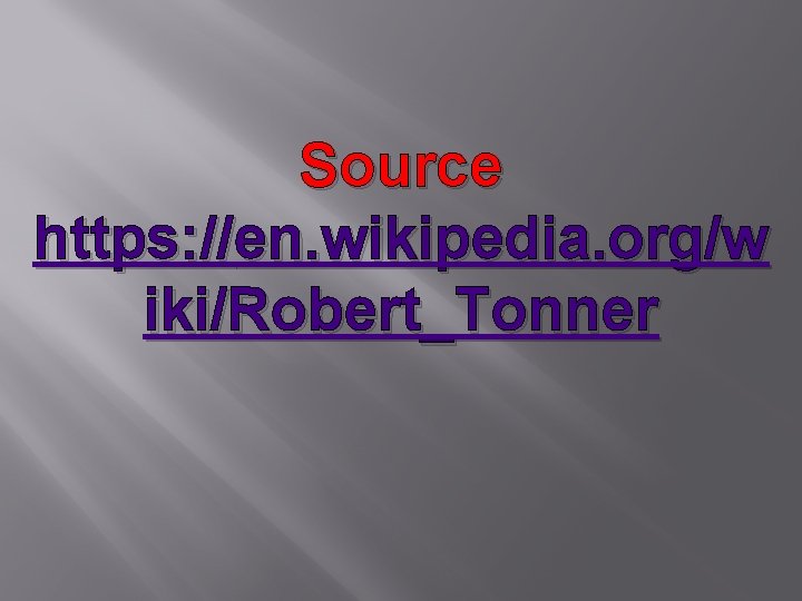 Source https: //en. wikipedia. org/w iki/Robert_Tonner 