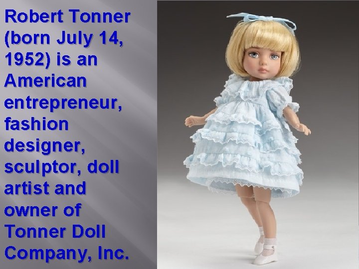 Robert Tonner (born July 14, 1952) is an American entrepreneur, fashion designer, sculptor, doll