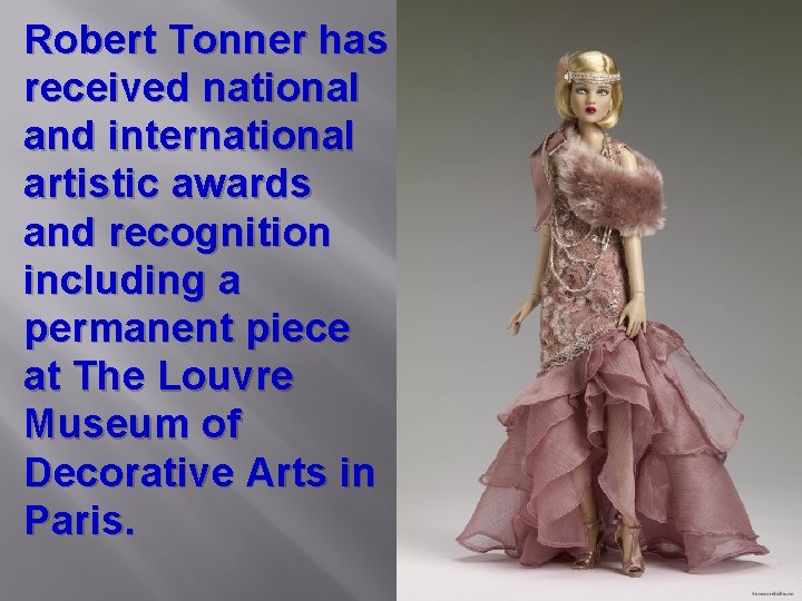 Robert Tonner has received national and international artistic awards and recognition including a permanent