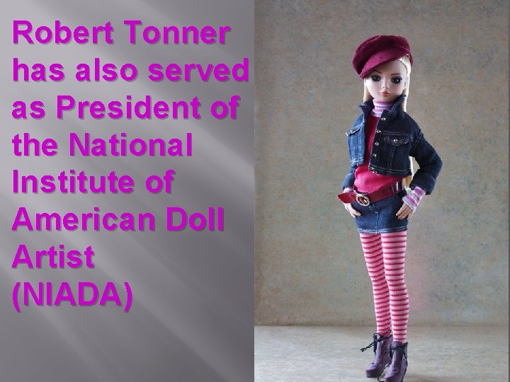 Robert Tonner has also served as President of the National Institute of American Doll