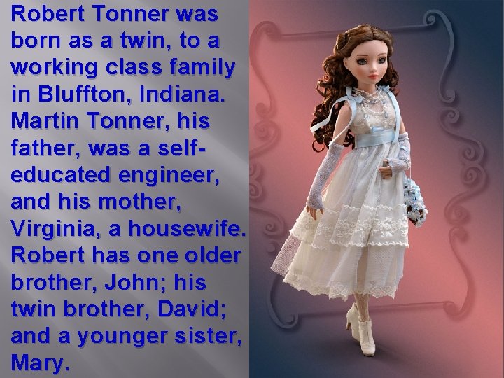 Robert Tonner was born as a twin, to a working class family in Bluffton,