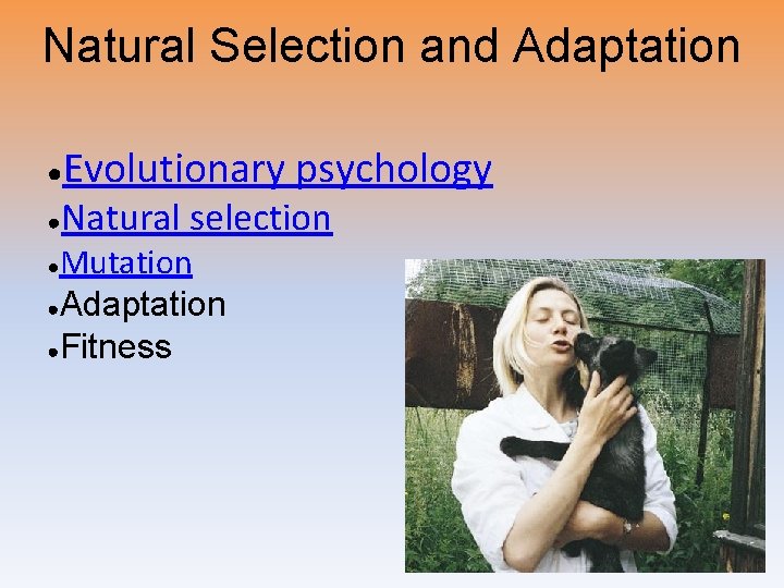 Natural Selection and Adaptation ● ● Evolutionary psychology Natural selection Mutation ●Adaptation ●Fitness ●