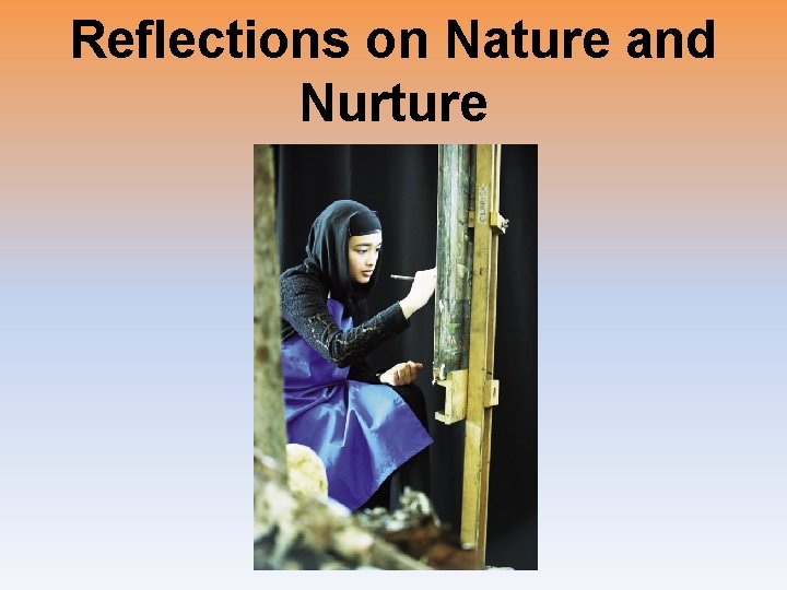 Reflections on Nature and Nurture 