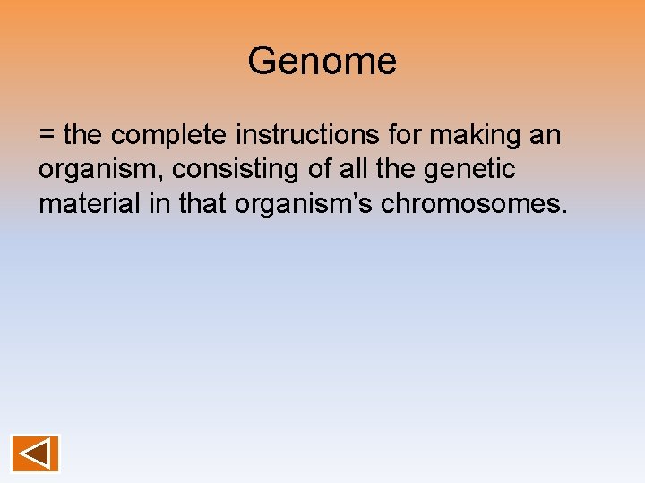 Genome = the complete instructions for making an organism, consisting of all the genetic