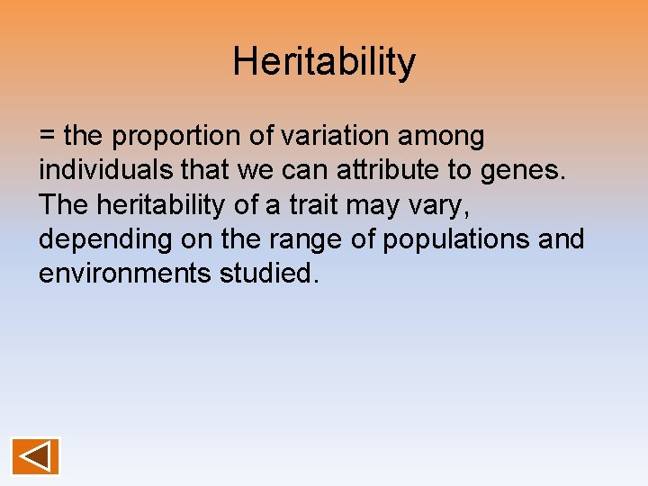 Heritability = the proportion of variation among individuals that we can attribute to genes.