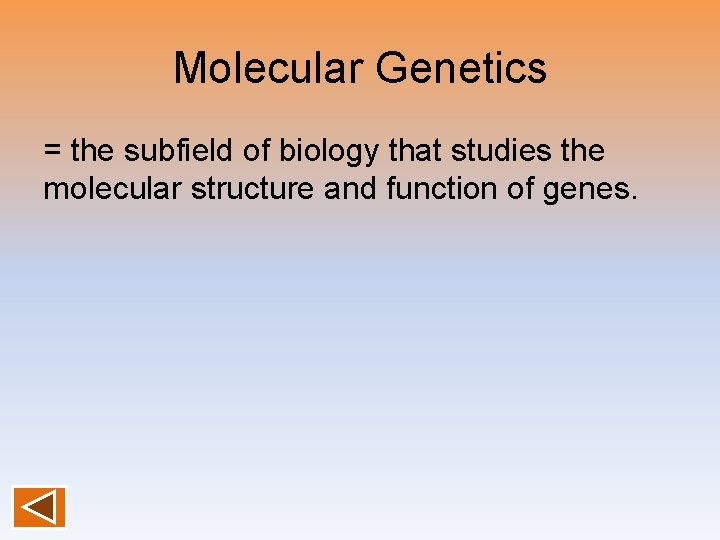 Molecular Genetics = the subfield of biology that studies the molecular structure and function