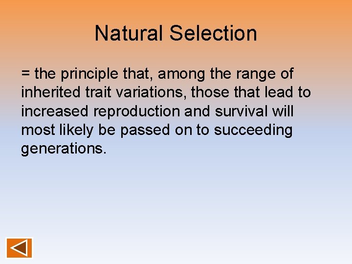 Natural Selection = the principle that, among the range of inherited trait variations, those