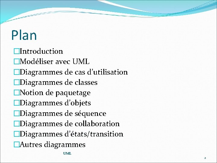 Plan �Introduction �Modéliser avec UML �Diagrammes de cas d’utilisation �Diagrammes de classes �Notion de