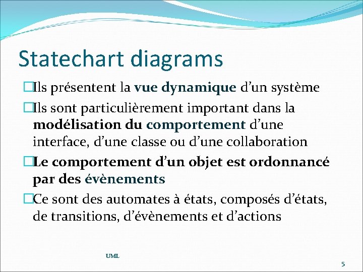 Statechart diagrams �Ils présentent la vue dynamique d’un système �Ils sont particulièrement important dans