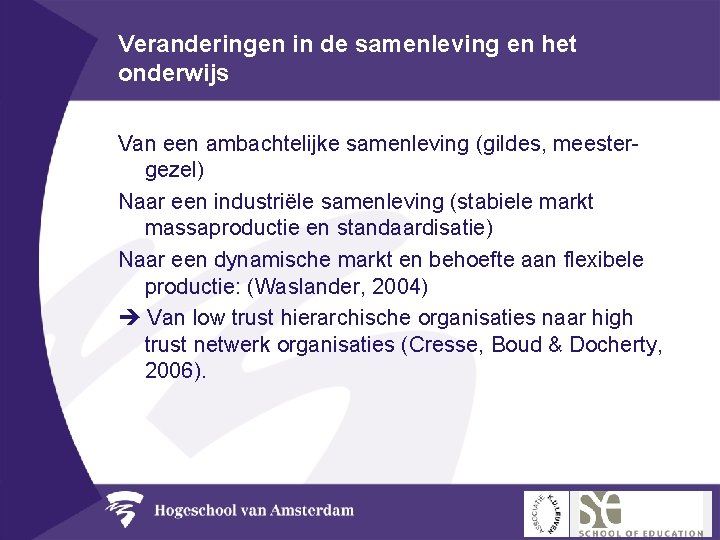 Veranderingen in de samenleving en het onderwijs Van een ambachtelijke samenleving (gildes, meestergezel) Naar