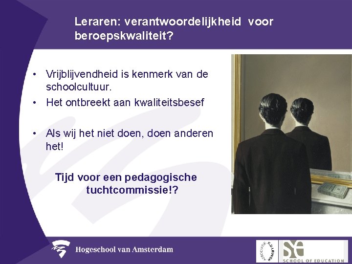 Leraren: verantwoordelijkheid voor beroepskwaliteit? • Vrijblijvendheid is kenmerk van de schoolcultuur. • Het ontbreekt