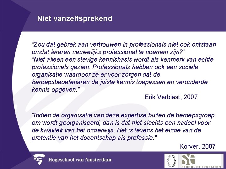 Niet vanzelfsprekend “Zou dat gebrek aan vertrouwen in professionals niet ook ontstaan omdat leraren