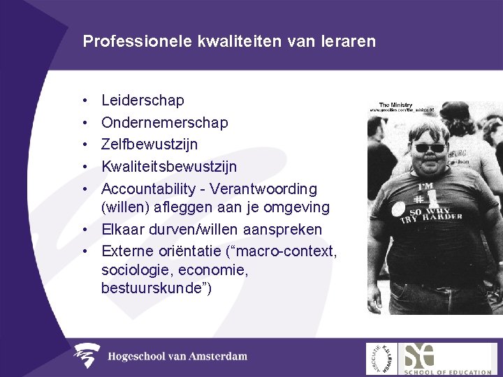 Professionele kwaliteiten van leraren • • • Leiderschap Ondernemerschap Zelfbewustzijn Kwaliteitsbewustzijn Accountability - Verantwoording