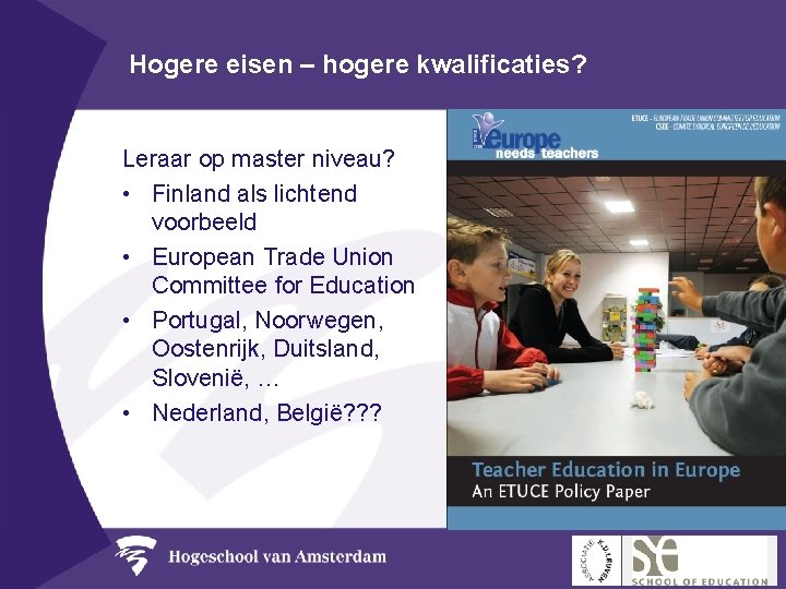 Hogere eisen – hogere kwalificaties? Leraar op master niveau? • Finland als lichtend voorbeeld