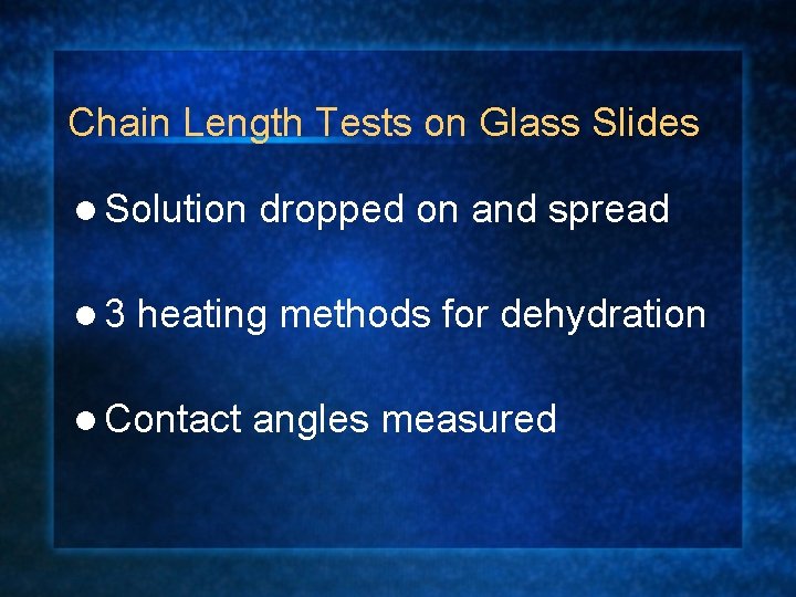 Chain Length Tests on Glass Slides l Solution l 3 dropped on and spread