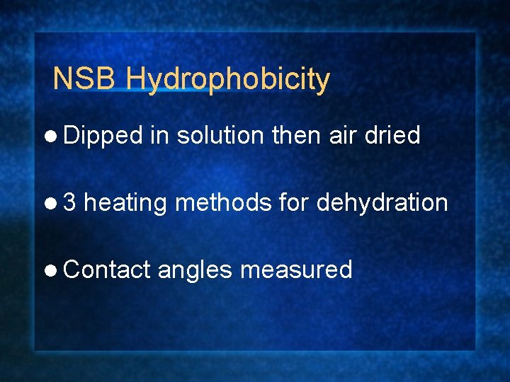 NSB Hydrophobicity l Dipped l 3 in solution then air dried heating methods for