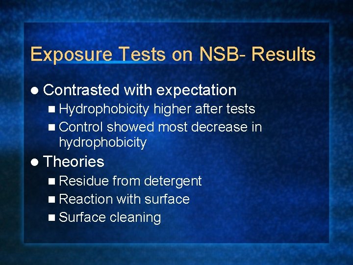 Exposure Tests on NSB- Results l Contrasted with expectation n Hydrophobicity higher after tests
