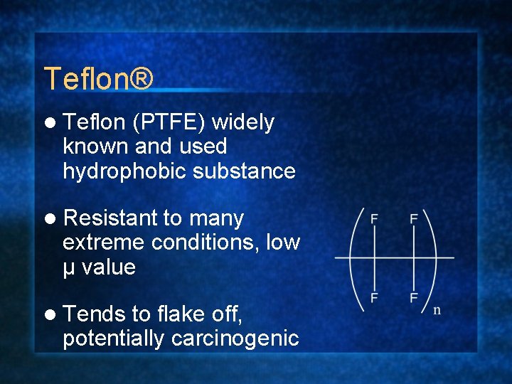 Teflon® l Teflon (PTFE) widely known and used hydrophobic substance l Resistant to many