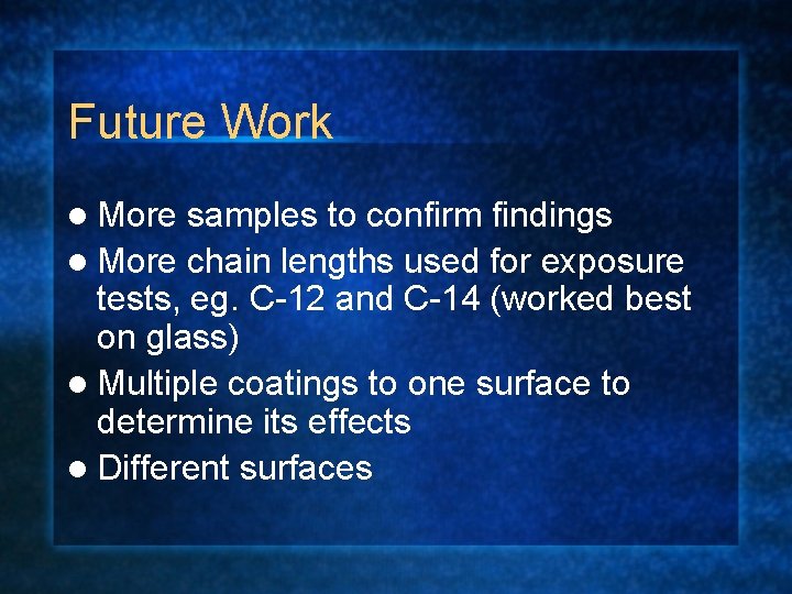 Future Work l More samples to confirm findings l More chain lengths used for