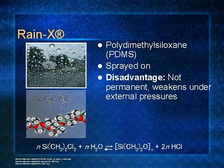 Rain-X® Polydimethylsiloxane (PDMS) l Sprayed on l Disadvantage: Not permanent, weakens under external pressures