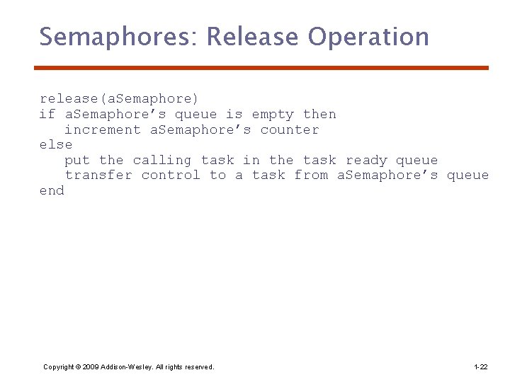 Semaphores: Release Operation release(a. Semaphore) if a. Semaphore’s queue is empty then increment a.