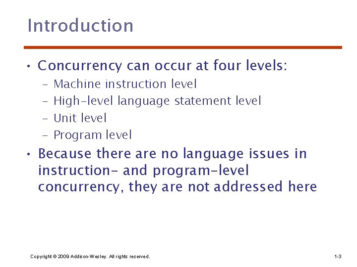 Introduction • Concurrency can occur at four levels: – – Machine instruction level High-level