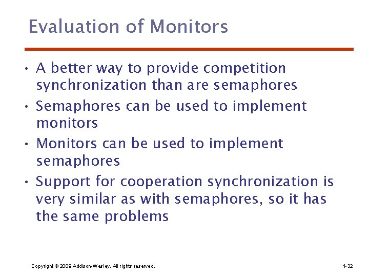 Evaluation of Monitors • A better way to provide competition synchronization than are semaphores