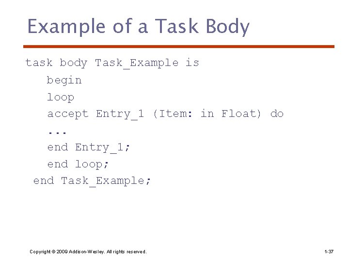 Example of a Task Body task body Task_Example is begin loop accept Entry_1 (Item: