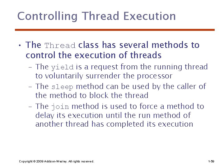 Controlling Thread Execution • The Thread class has several methods to control the execution