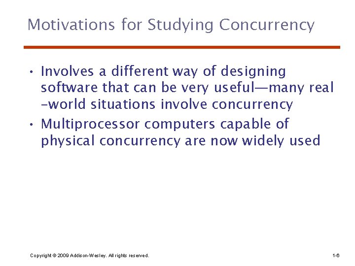 Motivations for Studying Concurrency • Involves a different way of designing software that can