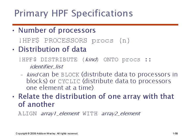 Primary HPF Specifications • Number of processors !HPF$ PROCESSORS procs (n) • Distribution of