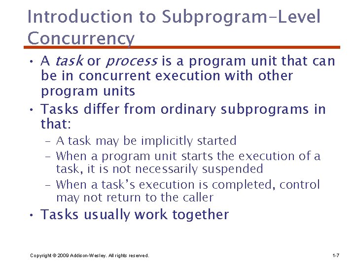 Introduction to Subprogram-Level Concurrency • A task or process is a program unit that