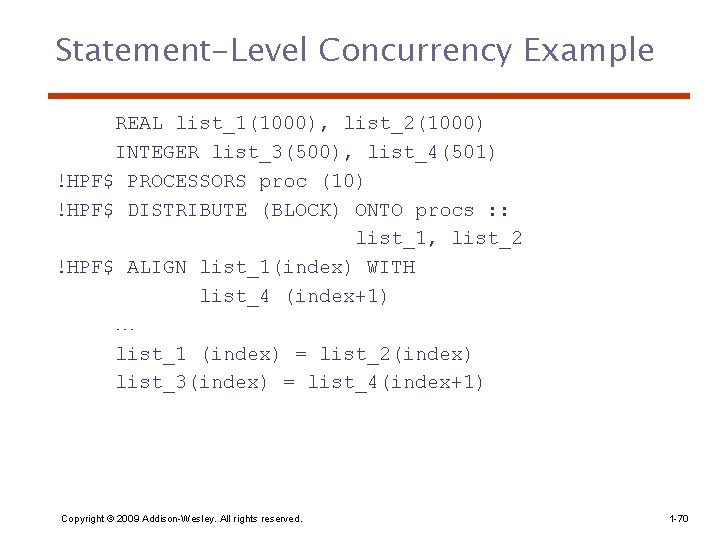 Statement-Level Concurrency Example REAL list_1(1000), list_2(1000) INTEGER list_3(500), list_4(501) !HPF$ PROCESSORS proc (10) !HPF$