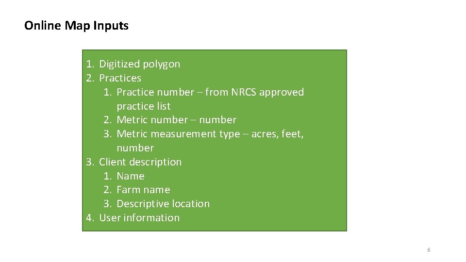 Online Map Inputs 1. Digitized polygon 2. Practices 1. Practice number – from NRCS Online Map Inputs 1. Digitized polygon 2. Practices 1. Practice number – from NRCS