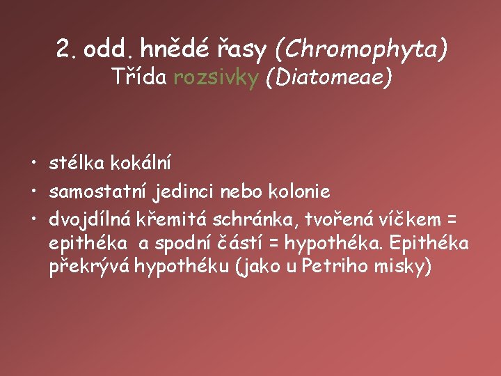 2. odd. hnědé řasy (Chromophyta) Třída rozsivky (Diatomeae) • stélka kokální • samostatní jedinci