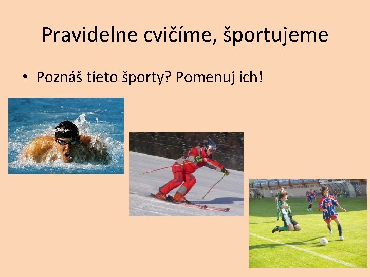 Pravidelne cvičíme, športujeme • Poznáš tieto športy? Pomenuj ich! 