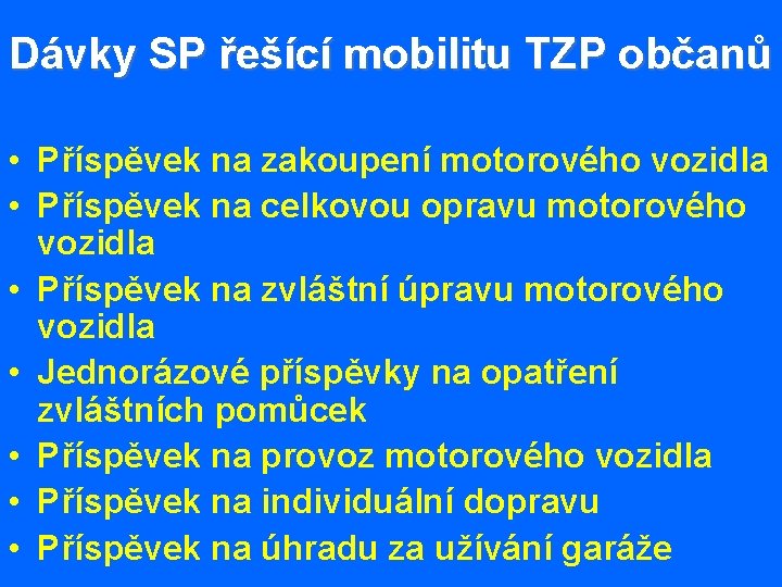 Dávky SP řešící mobilitu TZP občanů • Příspěvek na zakoupení motorového vozidla • Příspěvek