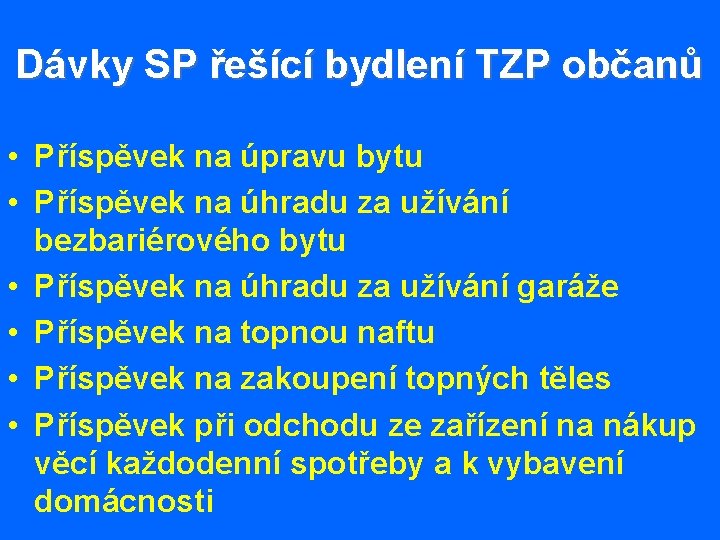 Dávky SP řešící bydlení TZP občanů • Příspěvek na úpravu bytu • Příspěvek na