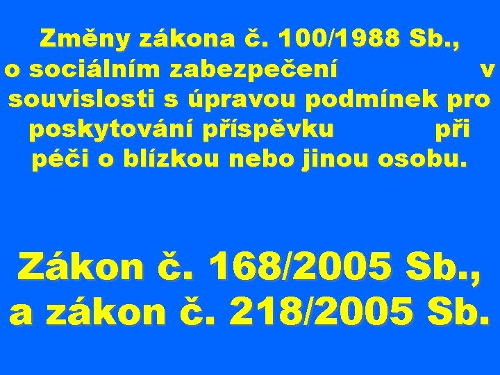 Změny zákona č. 100/1988 Sb. , o sociálním zabezpečení v souvislosti s úpravou podmínek