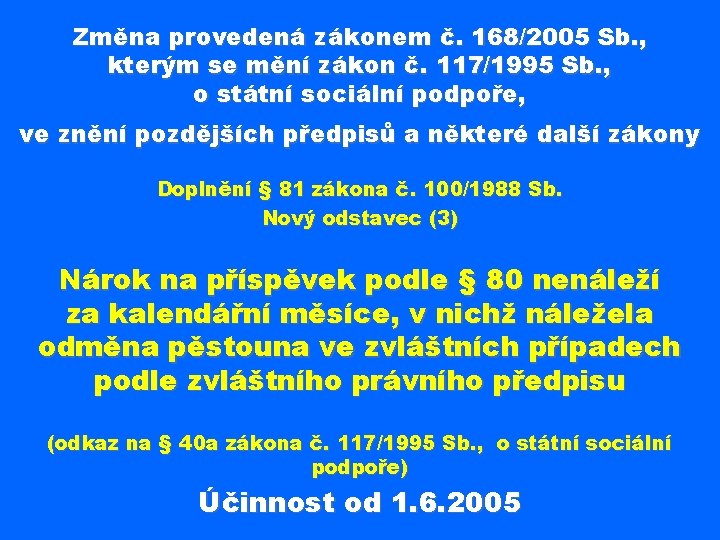 Změna provedená zákonem č. 168/2005 Sb. , kterým se mění zákon č. 117/1995 Sb.