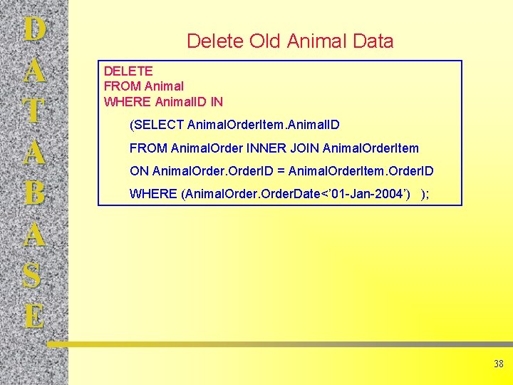 D A T A B A S E Delete Old Animal Data DELETE FROM