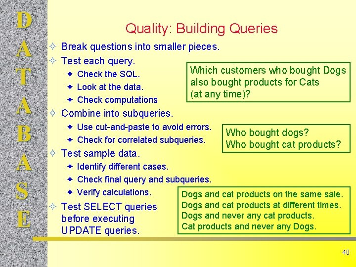 D A T A B A S E Quality: Building Queries Break questions into