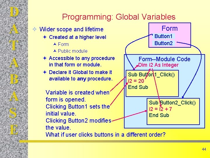 D A T A B A S E Programming: Global Variables Wider scope and