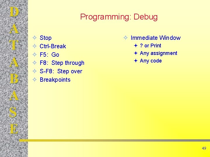 D A T A B A S E Programming: Debug Stop Ctrl-Break F 5: