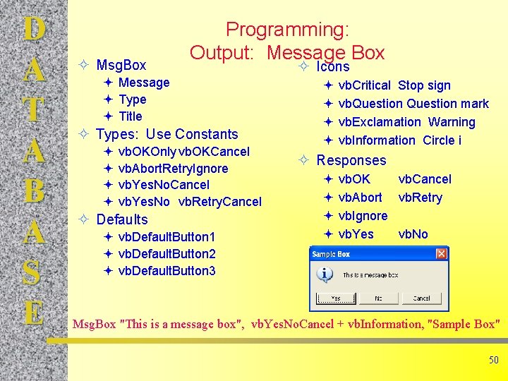 D A T A B A S E Msg. Box Programming: Output: Message Box