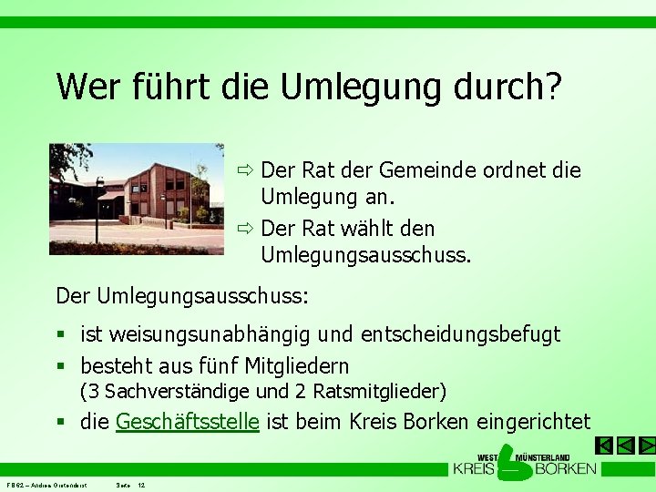 Wer führt die Umlegung durch? ð Der Rat der Gemeinde ordnet die Umlegung an.