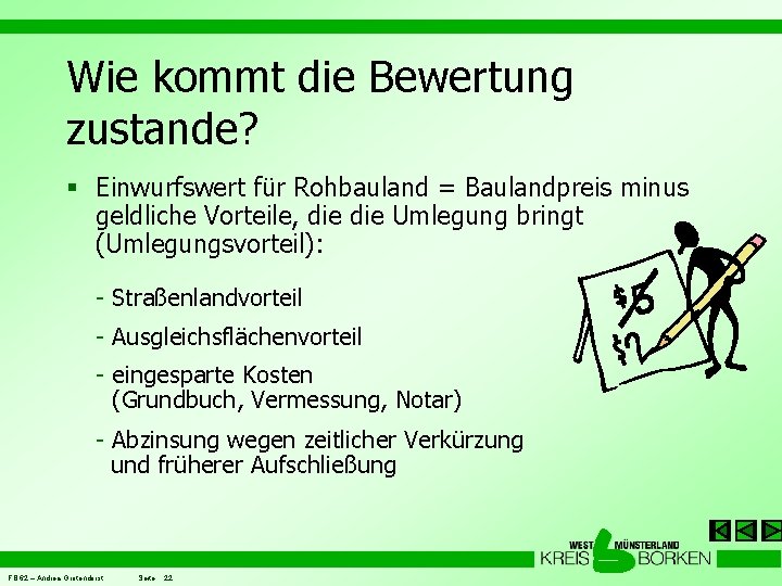 Wie kommt die Bewertung zustande? § Einwurfswert für Rohbauland = Baulandpreis minus geldliche Vorteile,