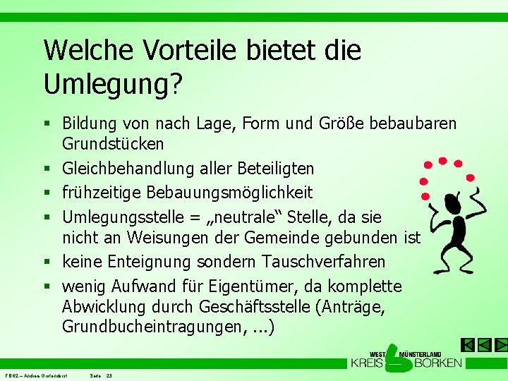 Welche Vorteile bietet die Umlegung? § Bildung von nach Lage, Form und Größe bebaubaren