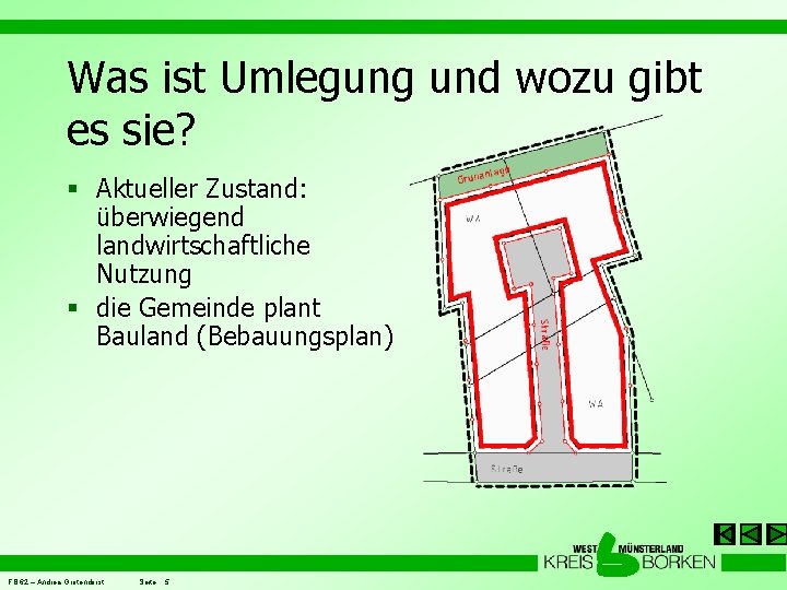 Was ist Umlegung und wozu gibt es sie? § Aktueller Zustand: überwiegend landwirtschaftliche Nutzung